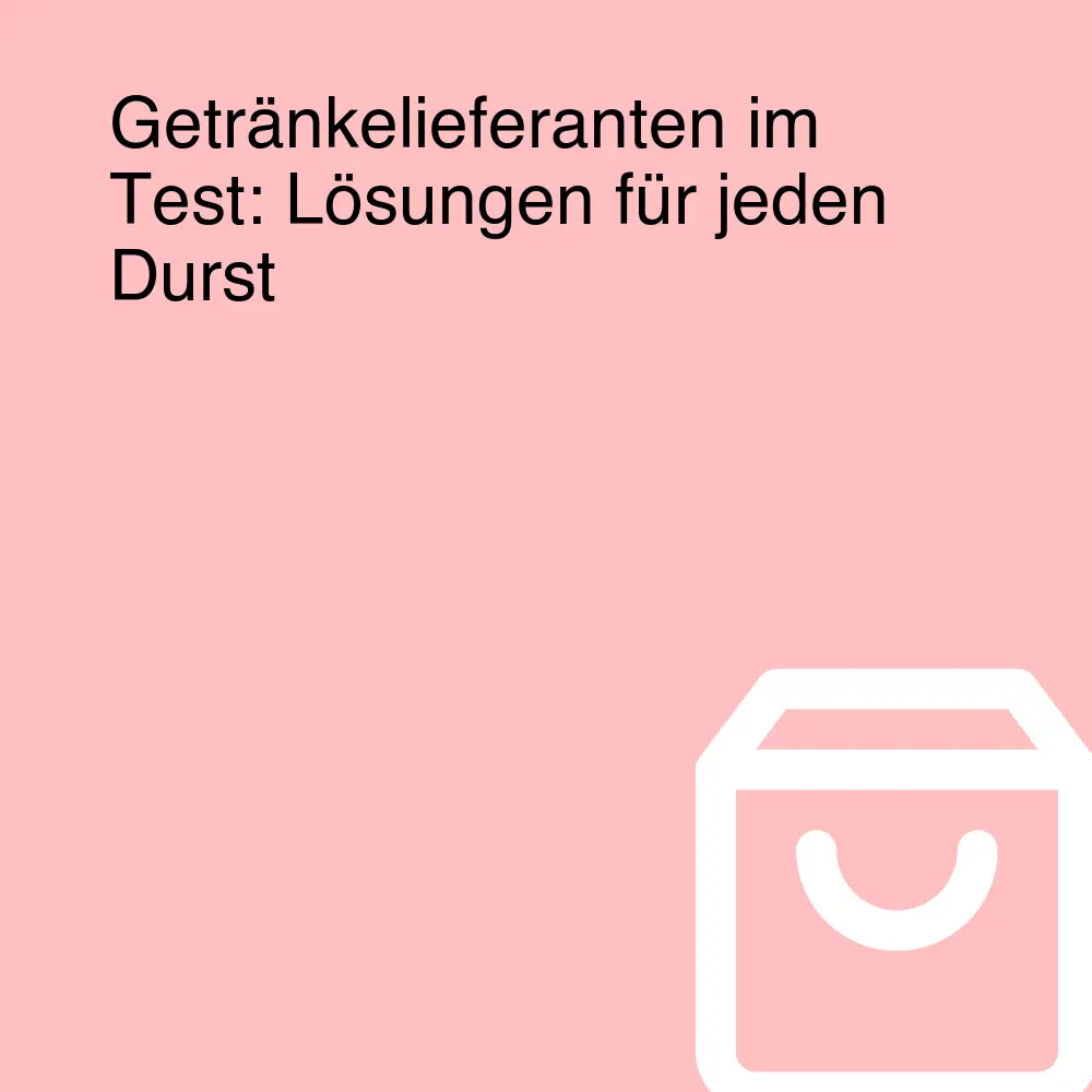 Getränkelieferanten im Test: Lösungen für jeden Durst