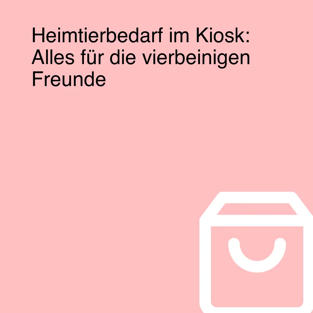 Heimtierbedarf im Kiosk: Alles für die vierbeinigen Freunde