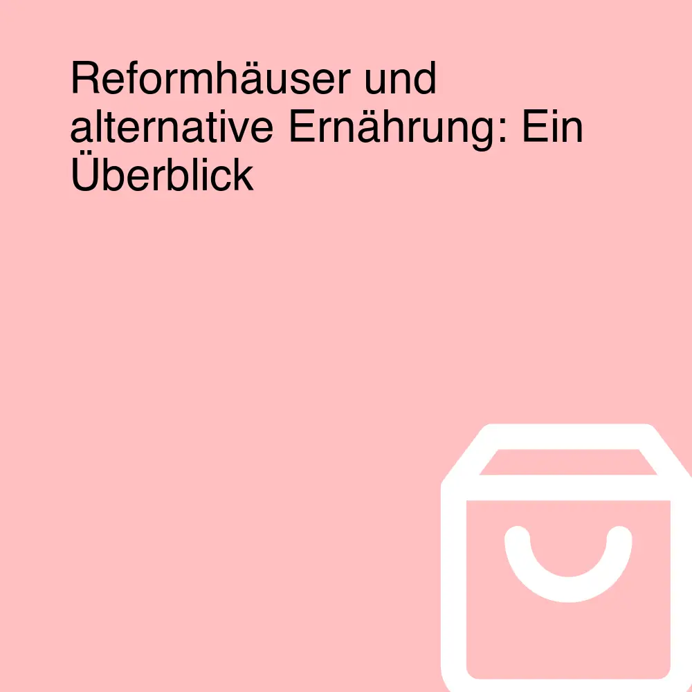 Reformhäuser und alternative Ernährung: Ein Überblick