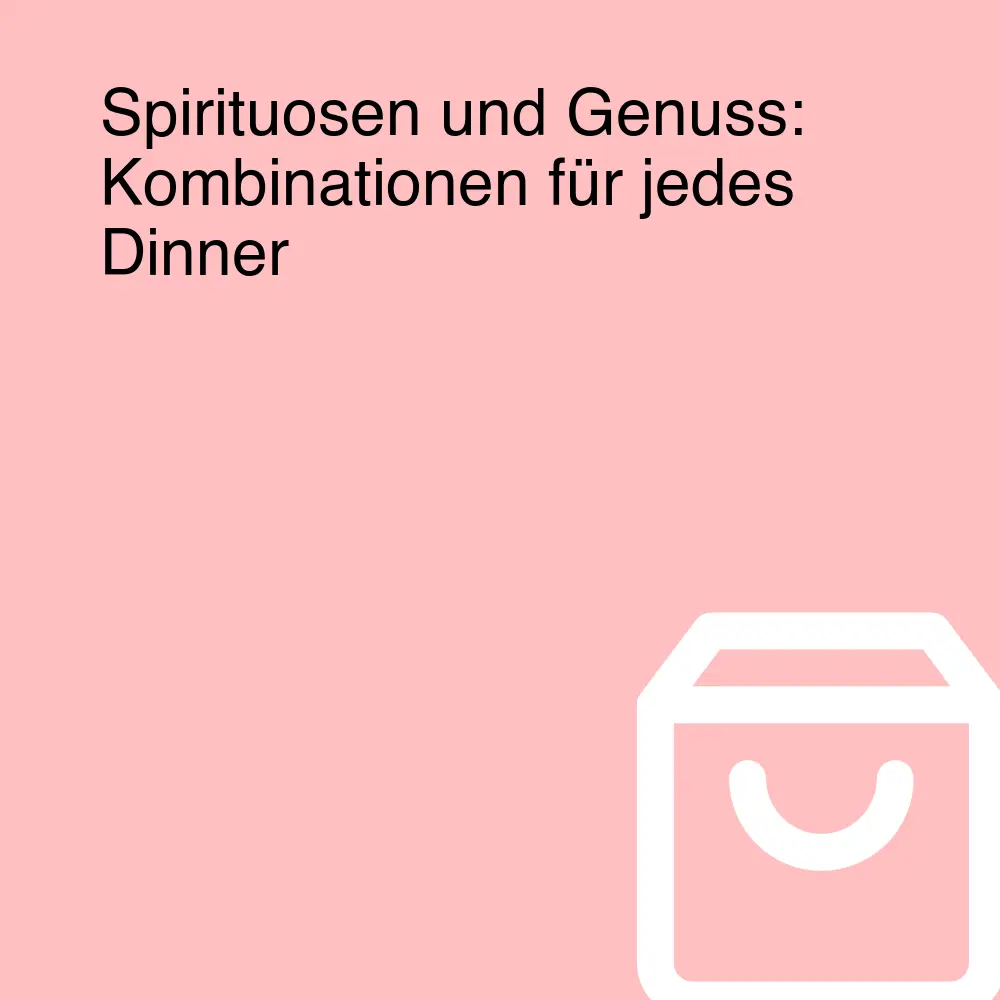 Spirituosen und Genuss: Kombinationen für jedes Dinner