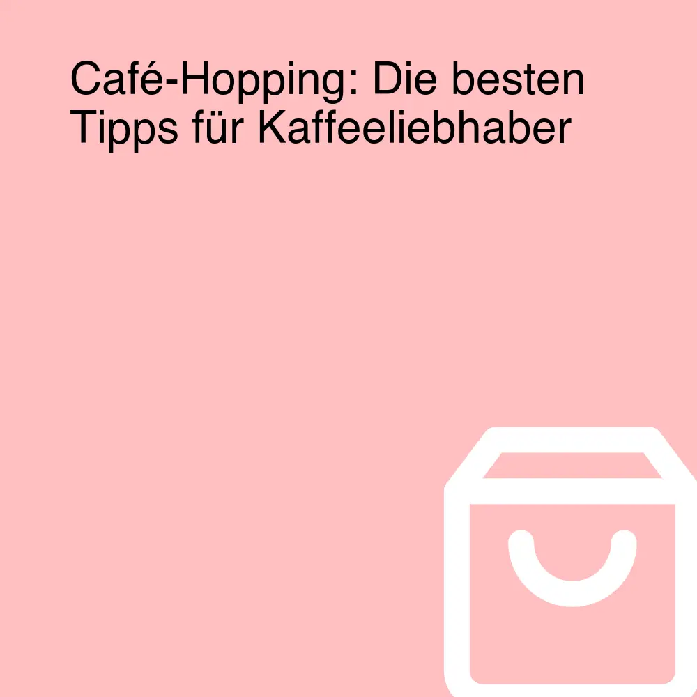 Café-Hopping: Die besten Tipps für Kaffeeliebhaber