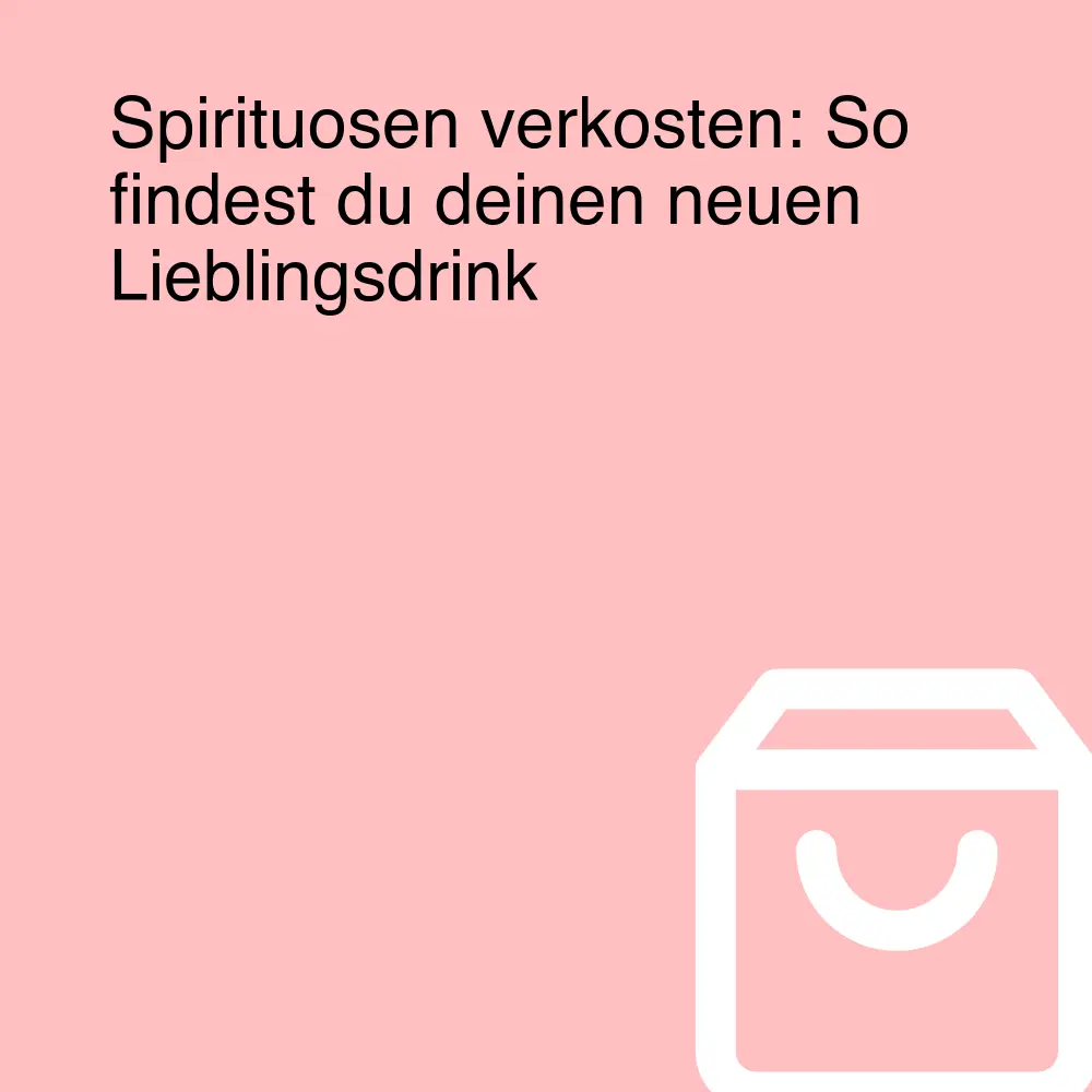 Spirituosen verkosten: So findest du deinen neuen Lieblingsdrink