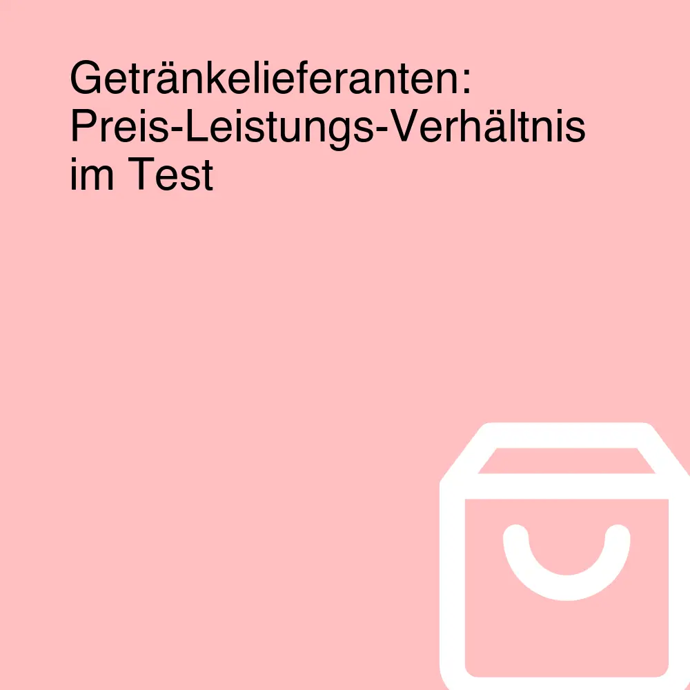 Getränkelieferanten: Preis-Leistungs-Verhältnis im Test