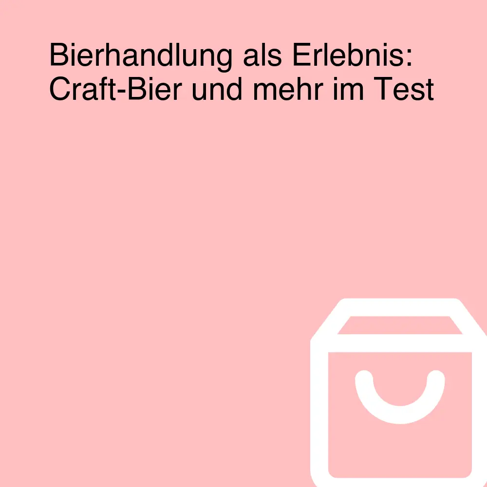 Bierhandlung als Erlebnis: Craft-Bier und mehr im Test