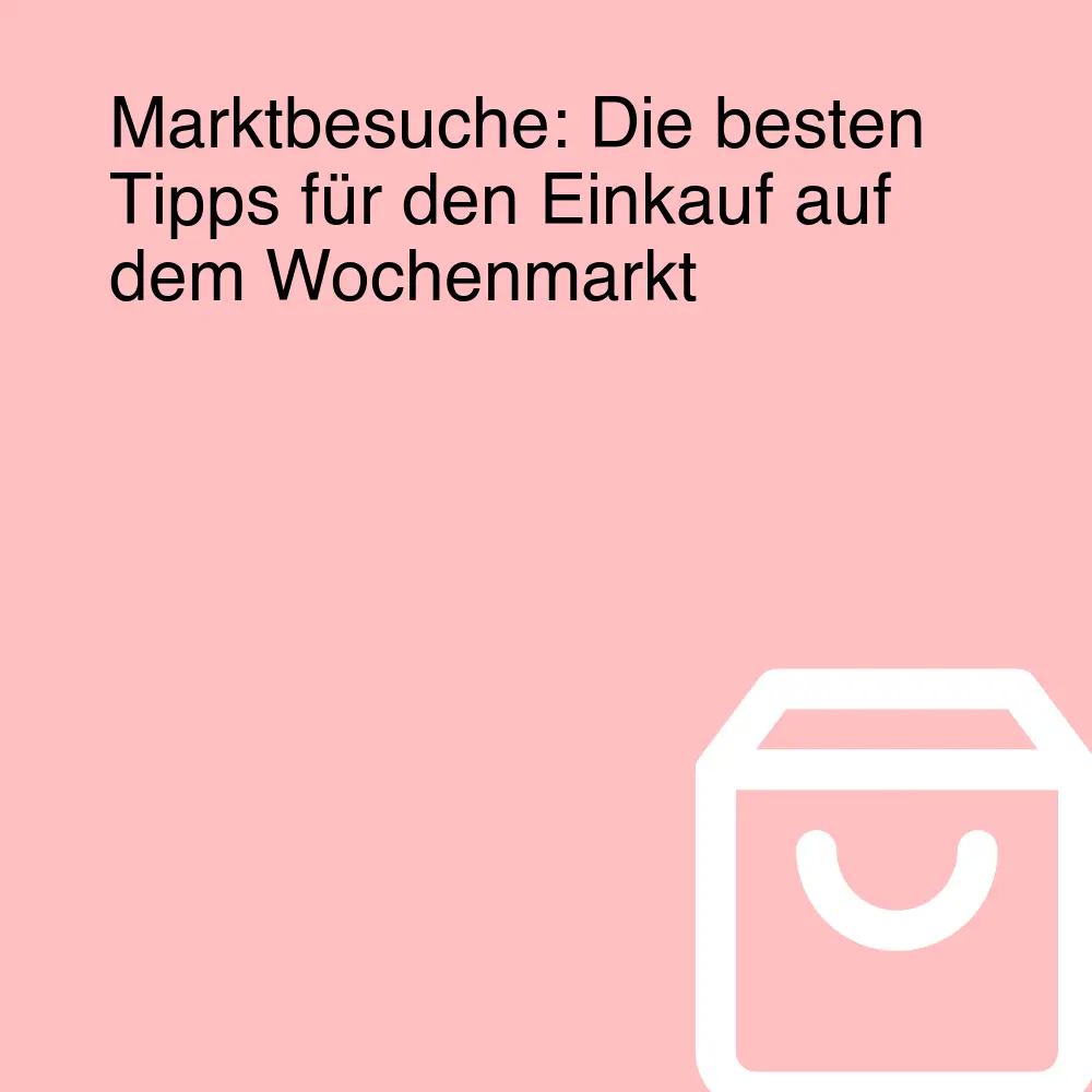 Marktbesuche: Die besten Tipps für den Einkauf auf dem Wochenmarkt