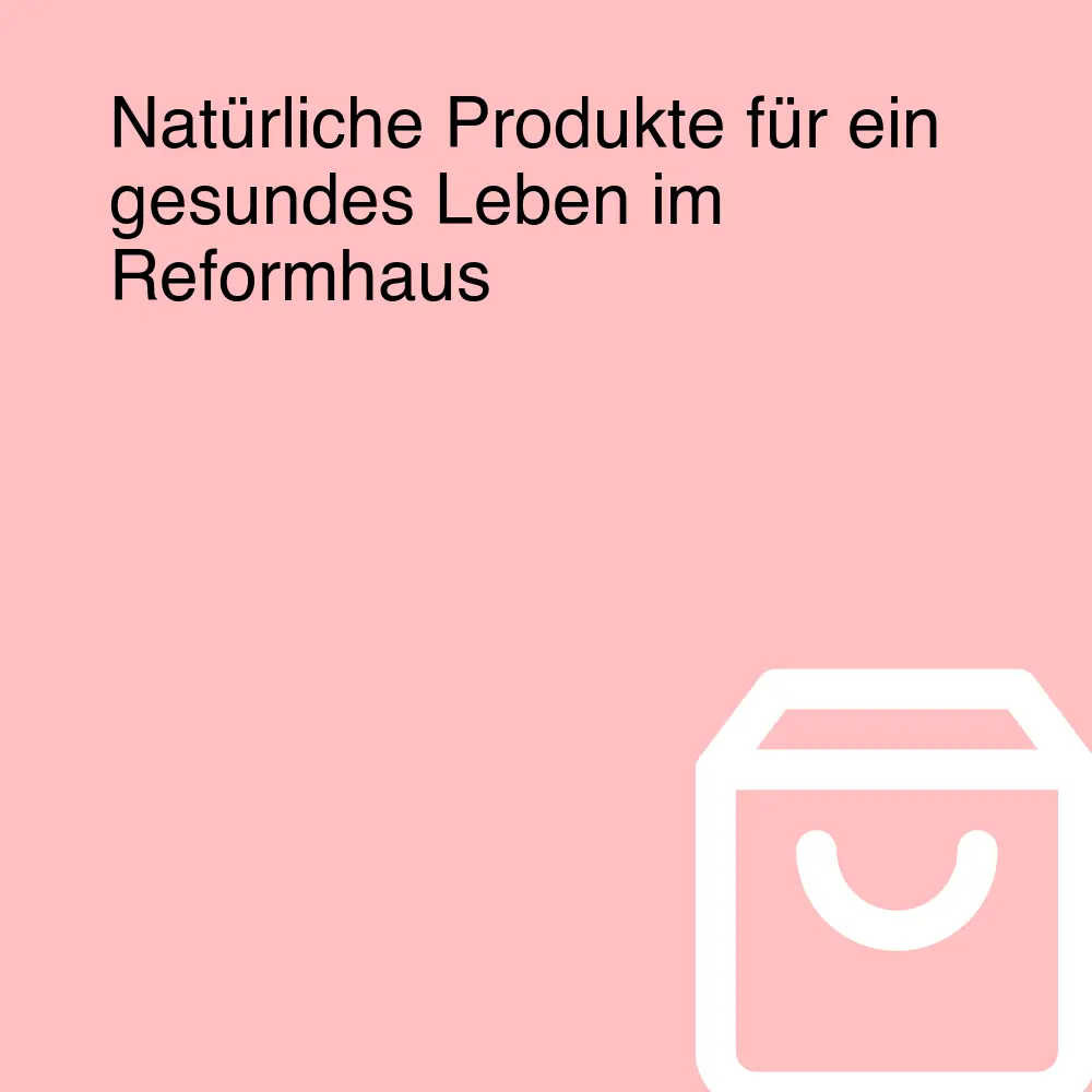 Natürliche Produkte für ein gesundes Leben im Reformhaus