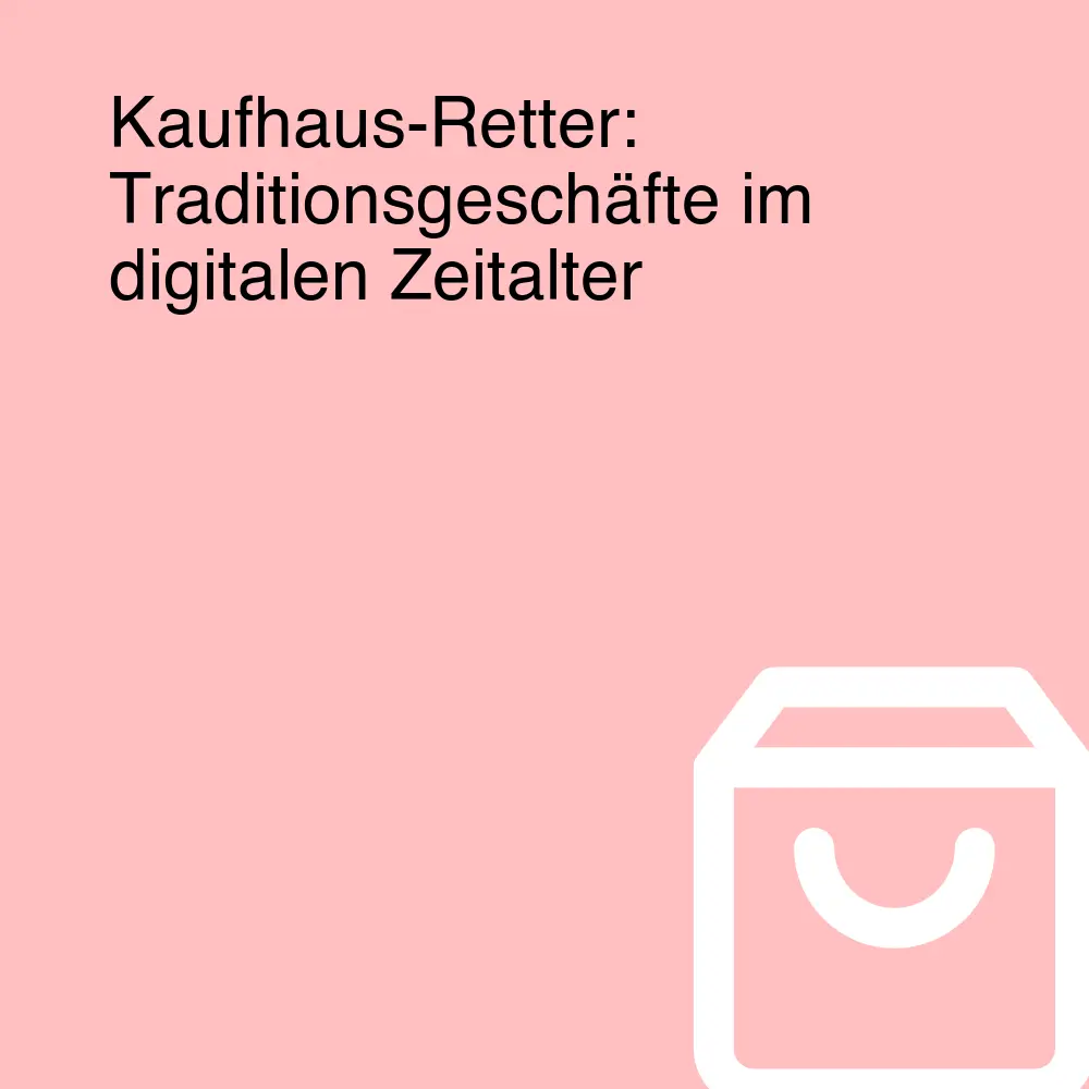 Kaufhaus-Retter: Traditionsgeschäfte im digitalen Zeitalter