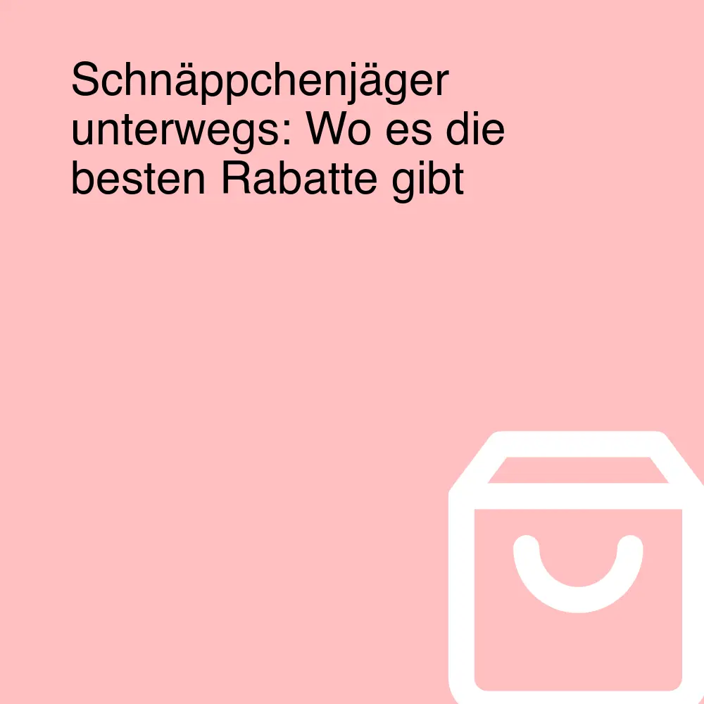 Schnäppchenjäger unterwegs: Wo es die besten Rabatte gibt