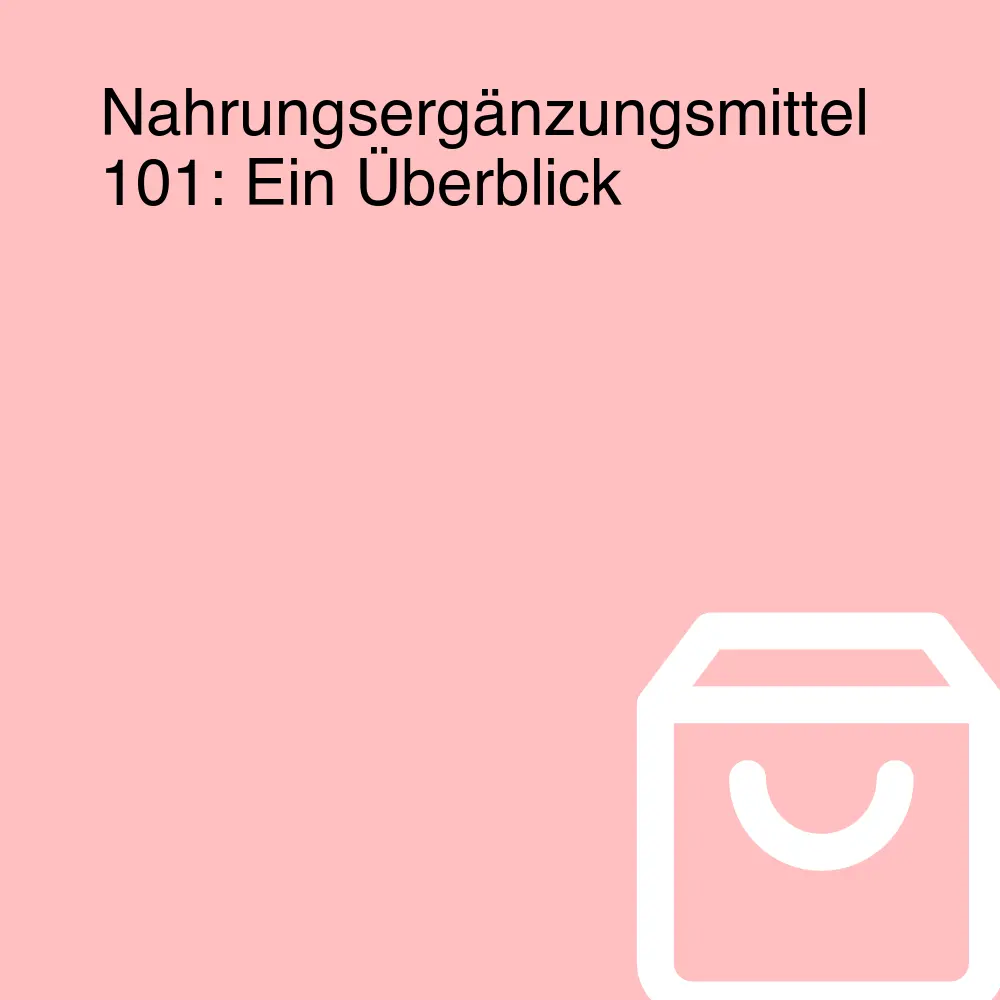 Nahrungsergänzungsmittel 101: Ein Überblick