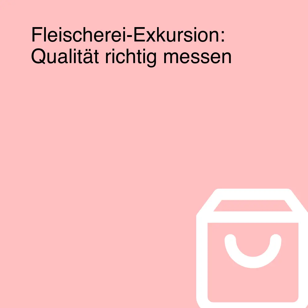 Fleischerei-Exkursion: Qualität richtig messen