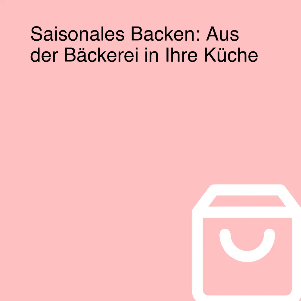 Saisonales Backen: Aus der Bäckerei in Ihre Küche