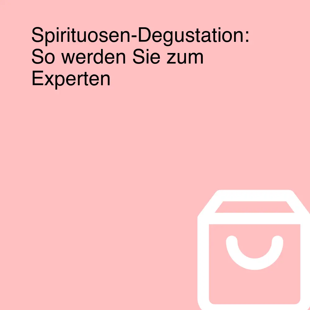 Spirituosen-Degustation: So werden Sie zum Experten