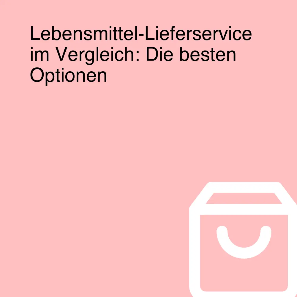 Lebensmittel-Lieferservice im Vergleich: Die besten Optionen