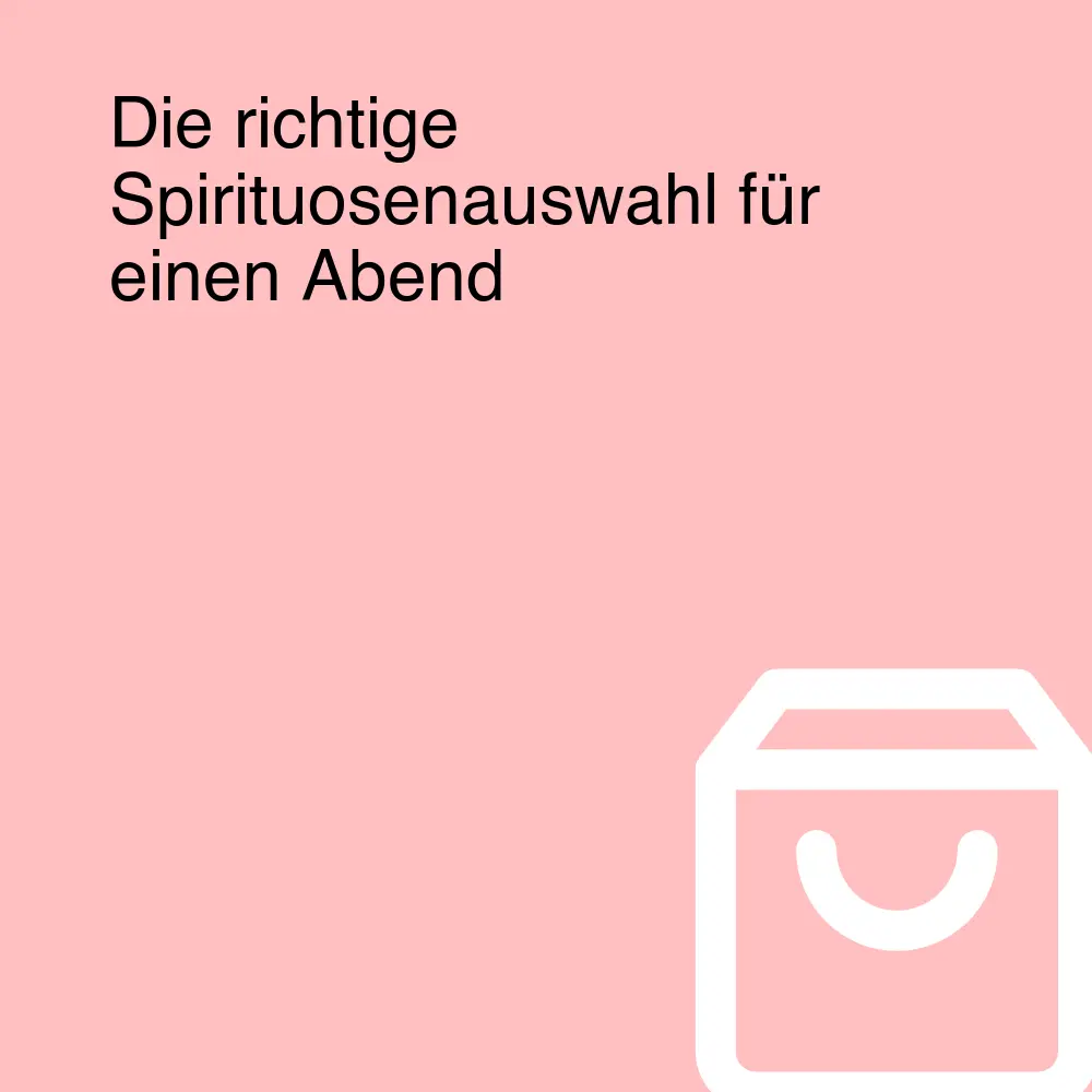 Die richtige Spirituosenauswahl für einen Abend