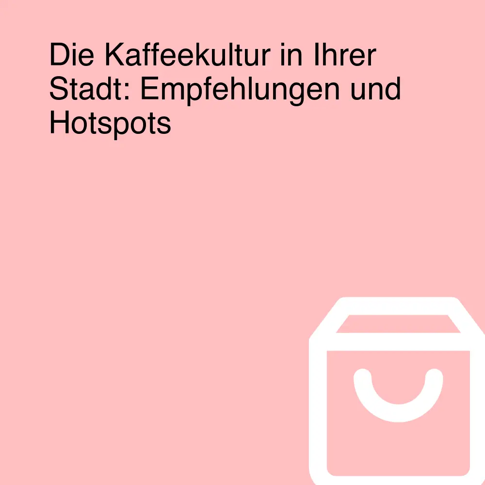 Die Kaffeekultur in Ihrer Stadt: Empfehlungen und Hotspots