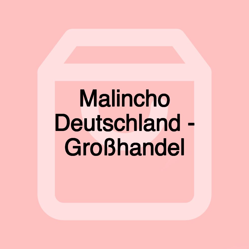 Malincho Deutschland - Großhandel