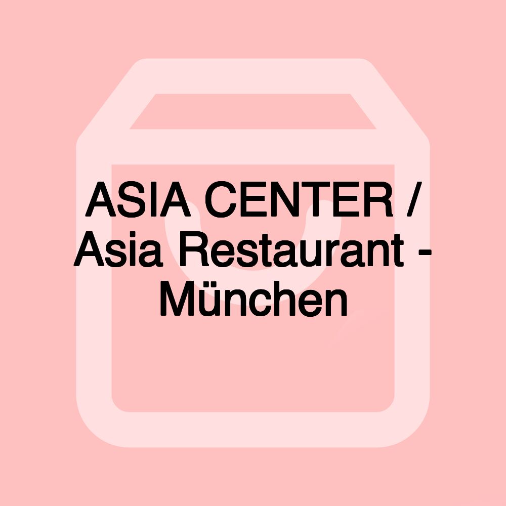 ASIA CENTER / Asia Restaurant - München