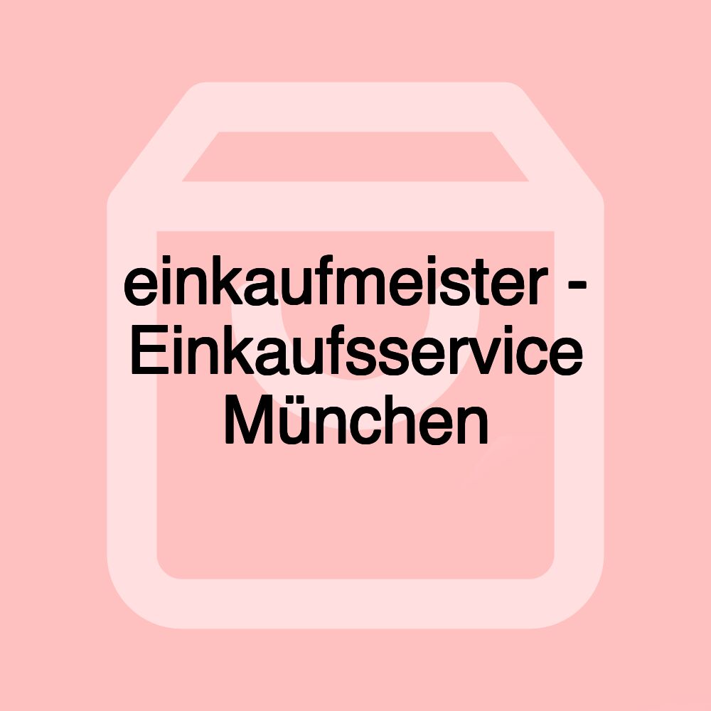 einkaufmeister - Einkaufsservice München