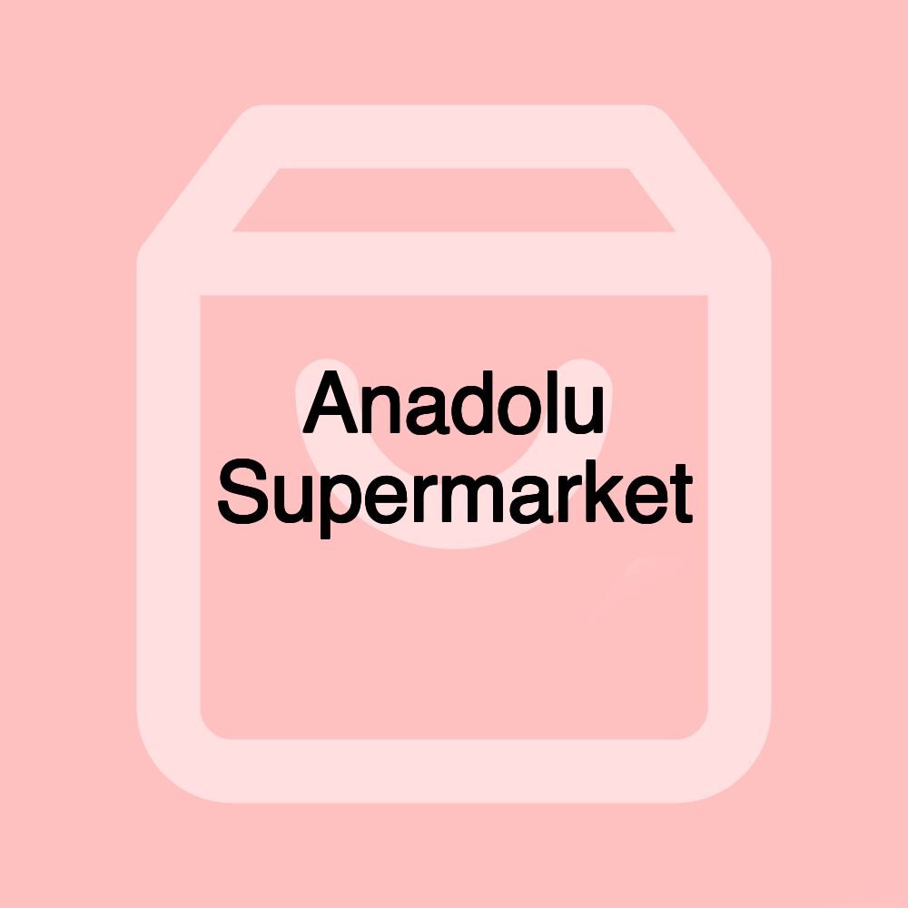 Anadolu Supermarket