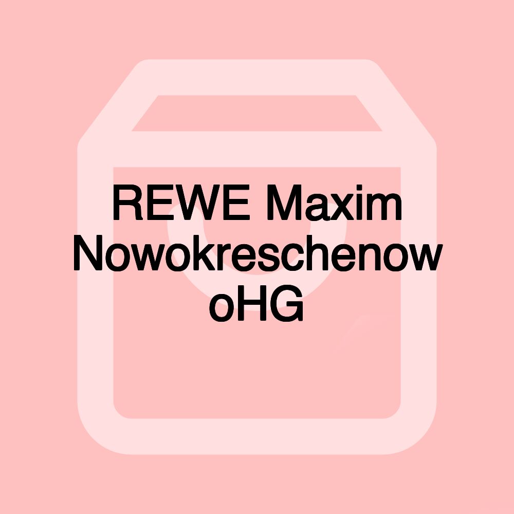 REWE Maxim Nowokreschenow oHG