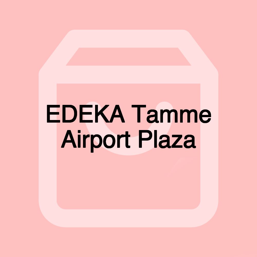 EDEKA Tamme Airport Plaza