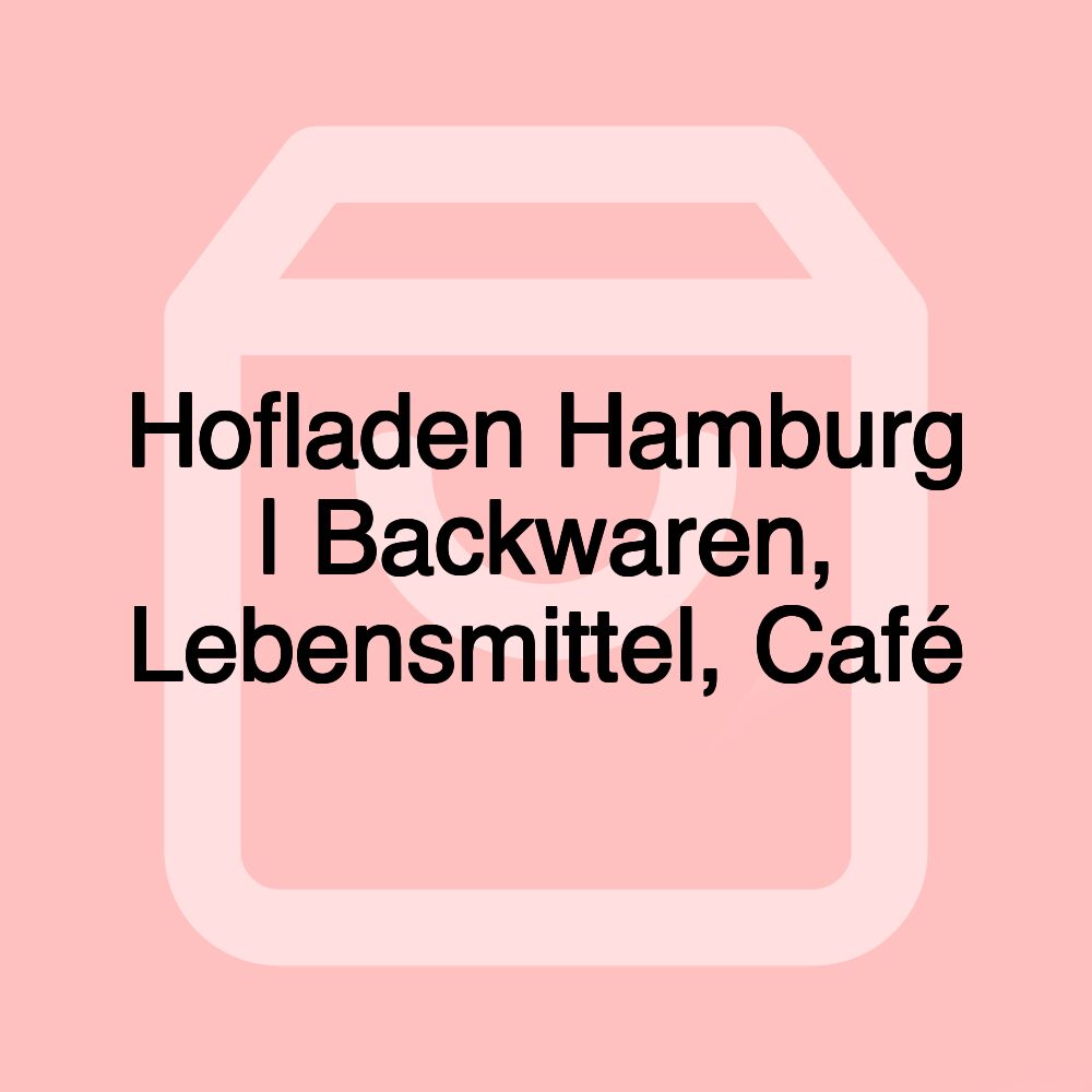 Hofladen Hamburg | Backwaren, Lebensmittel, Café