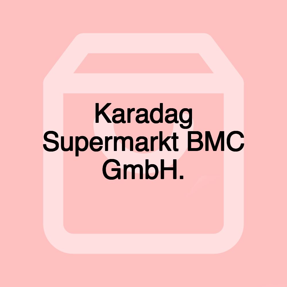 Karadag Supermarkt BMC GmbH.