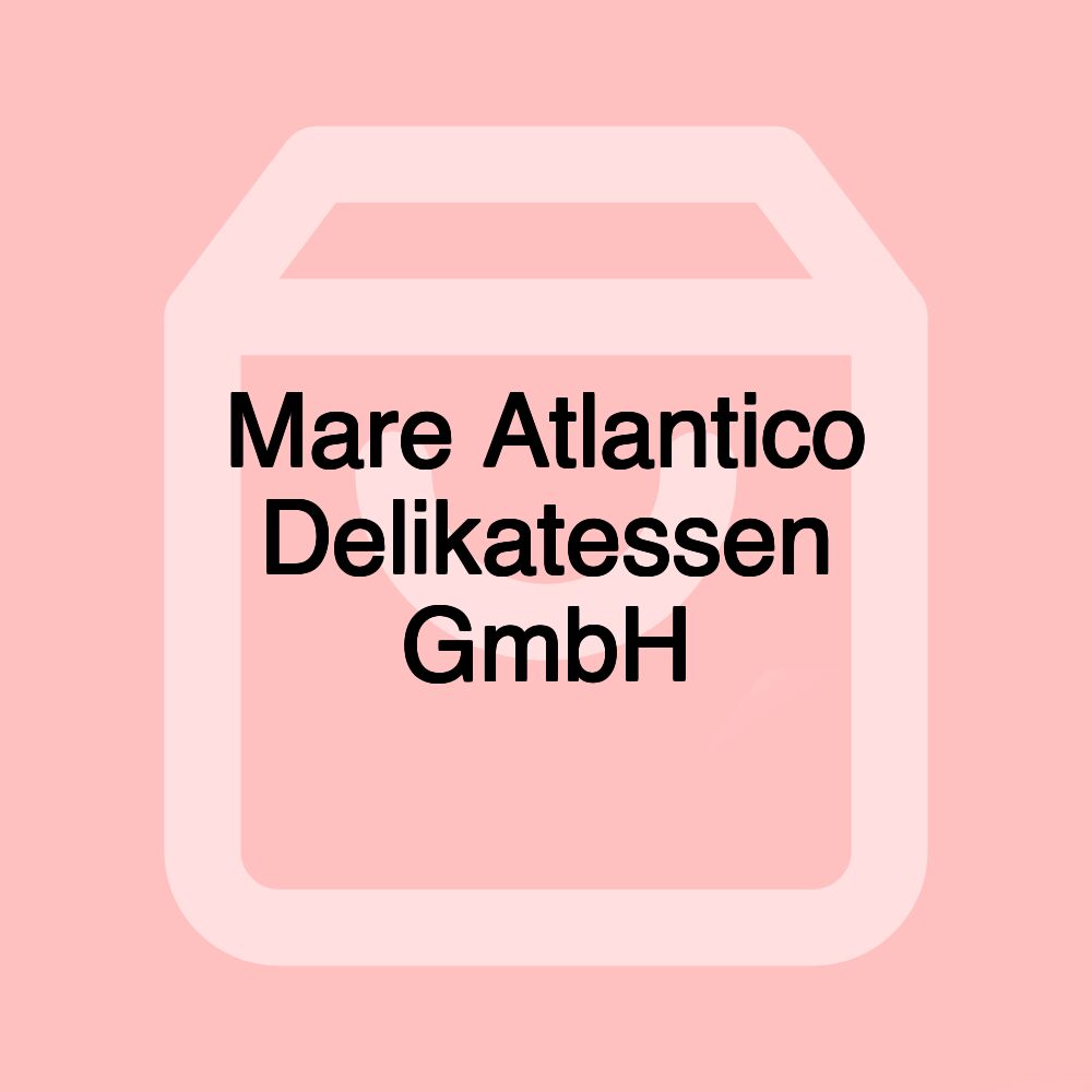 Mare Atlantico Delikatessen GmbH