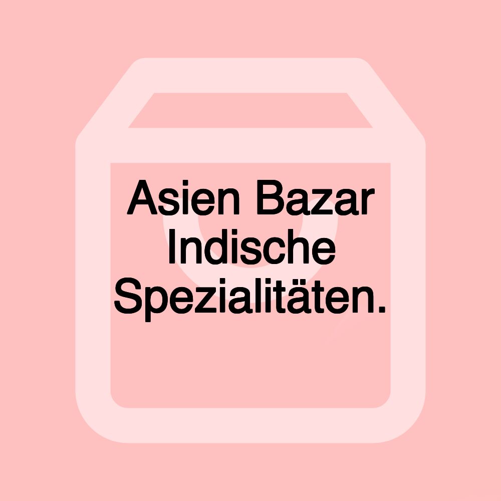 Asien Bazar Indische Spezialitäten.