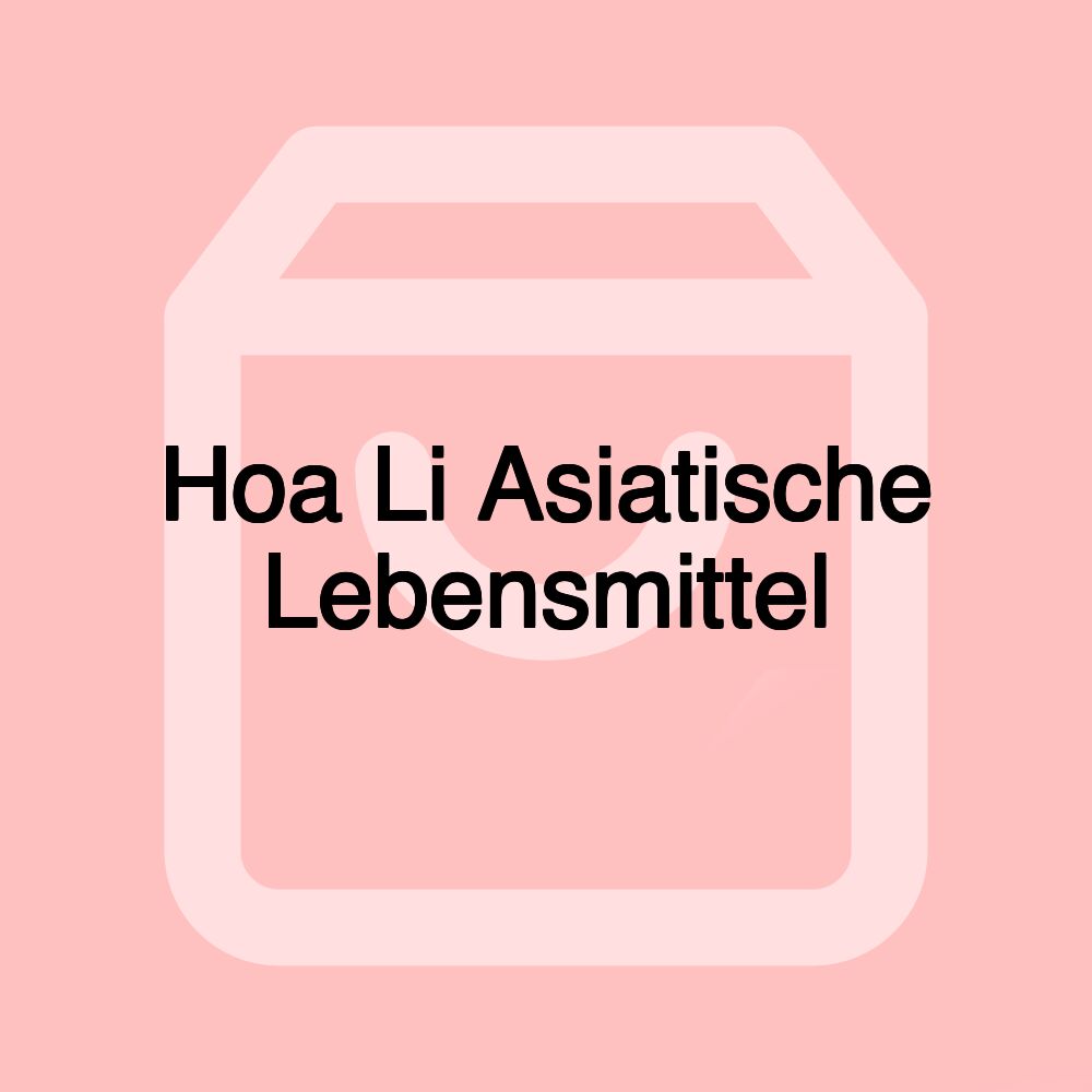 Hoa Li Asiatische Lebensmittel