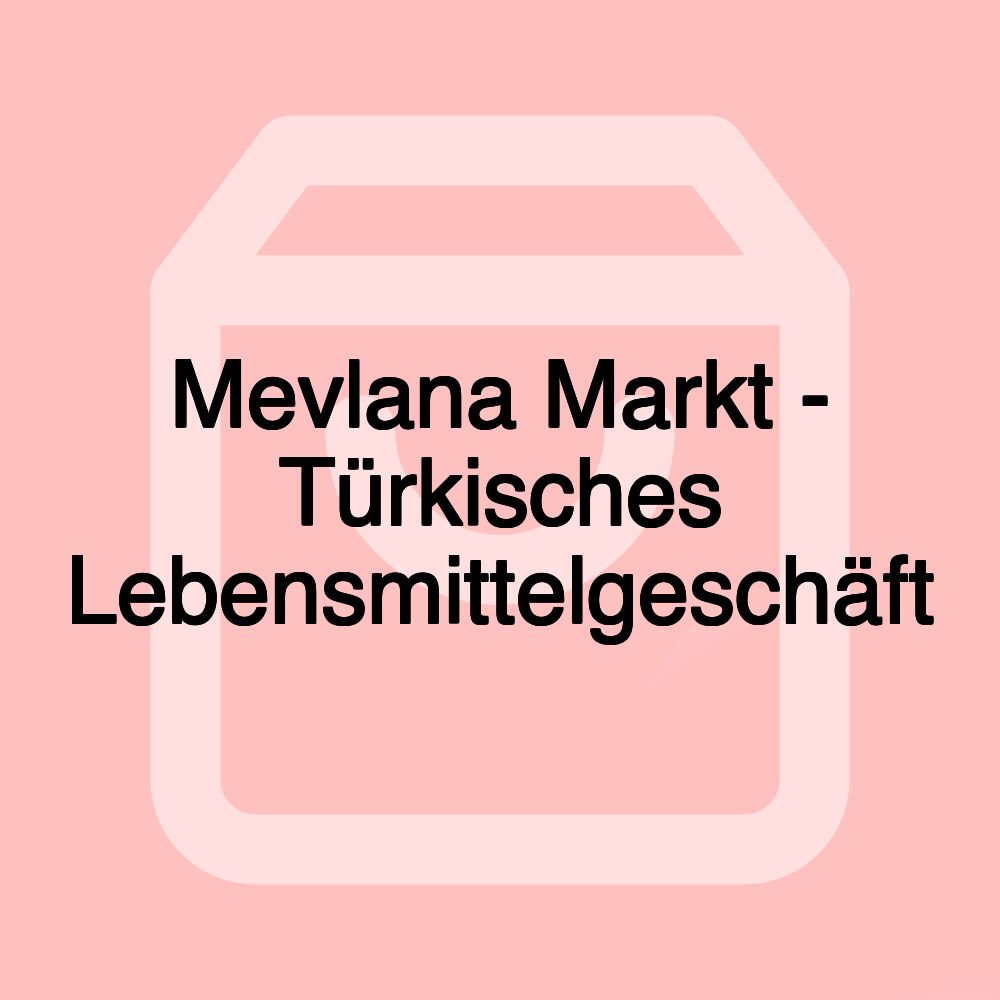 Mevlana Markt - Türkisches Lebensmittelgeschäft