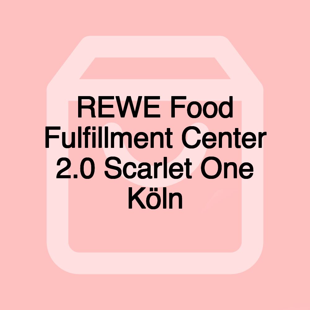 REWE Food Fulfillment Center 2.0 Scarlet One Köln