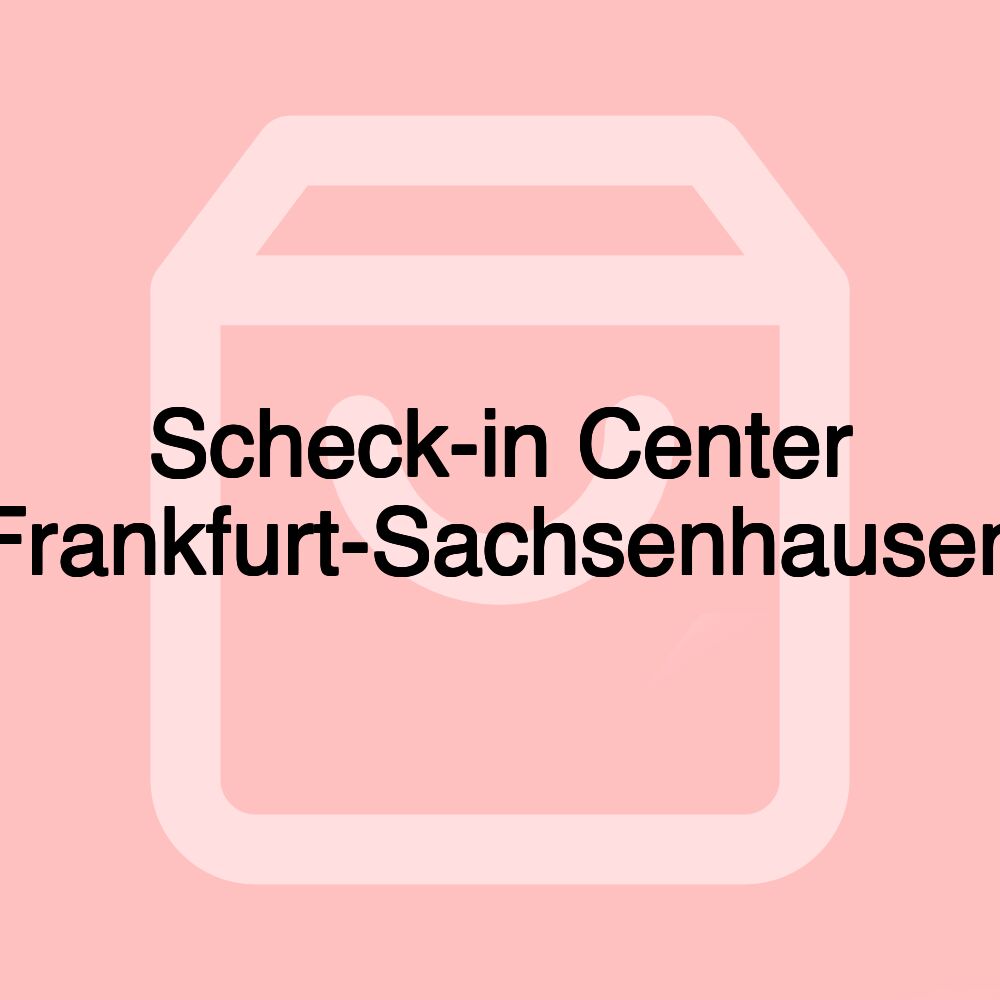 Scheck-in Center Frankfurt-Sachsenhausen