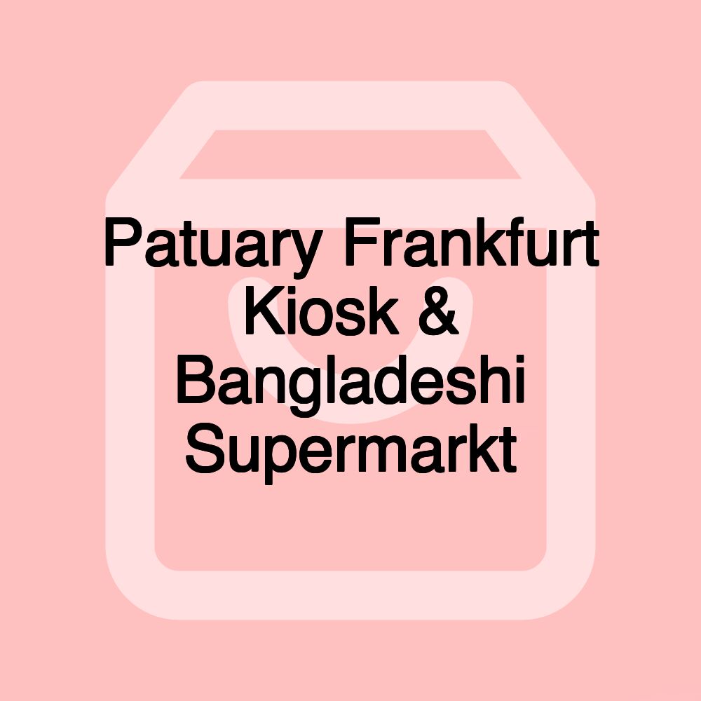 Patuary Frankfurt Kiosk & Bangladeshi Supermarkt