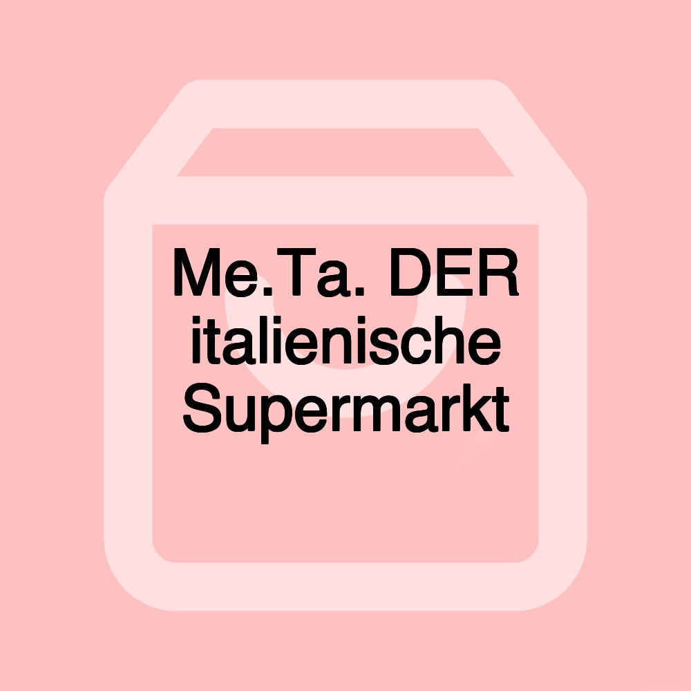 Me.Ta. DER italienische Supermarkt