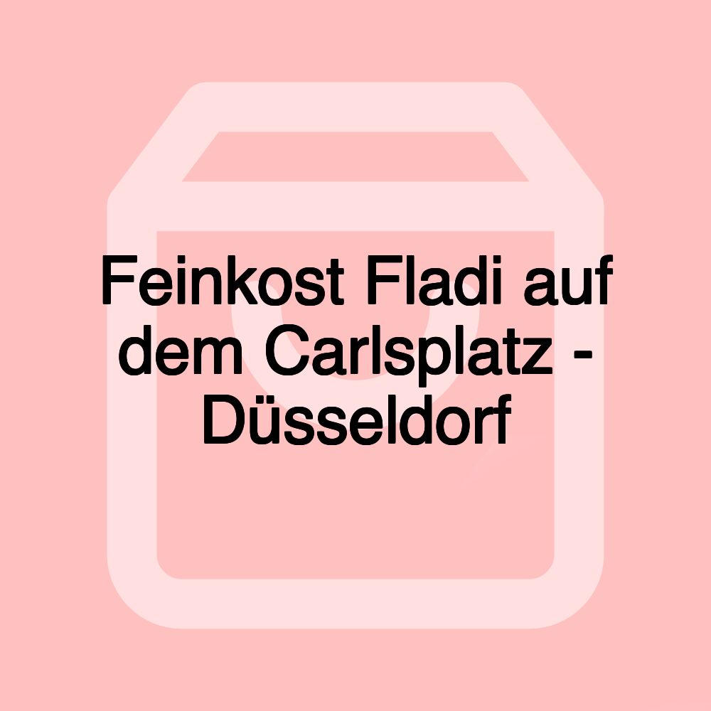 Feinkost Fladi auf dem Carlsplatz - Düsseldorf