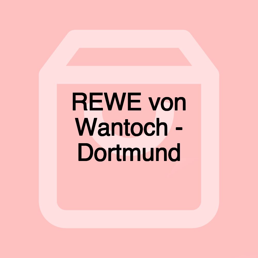 REWE von Wantoch - Dortmund