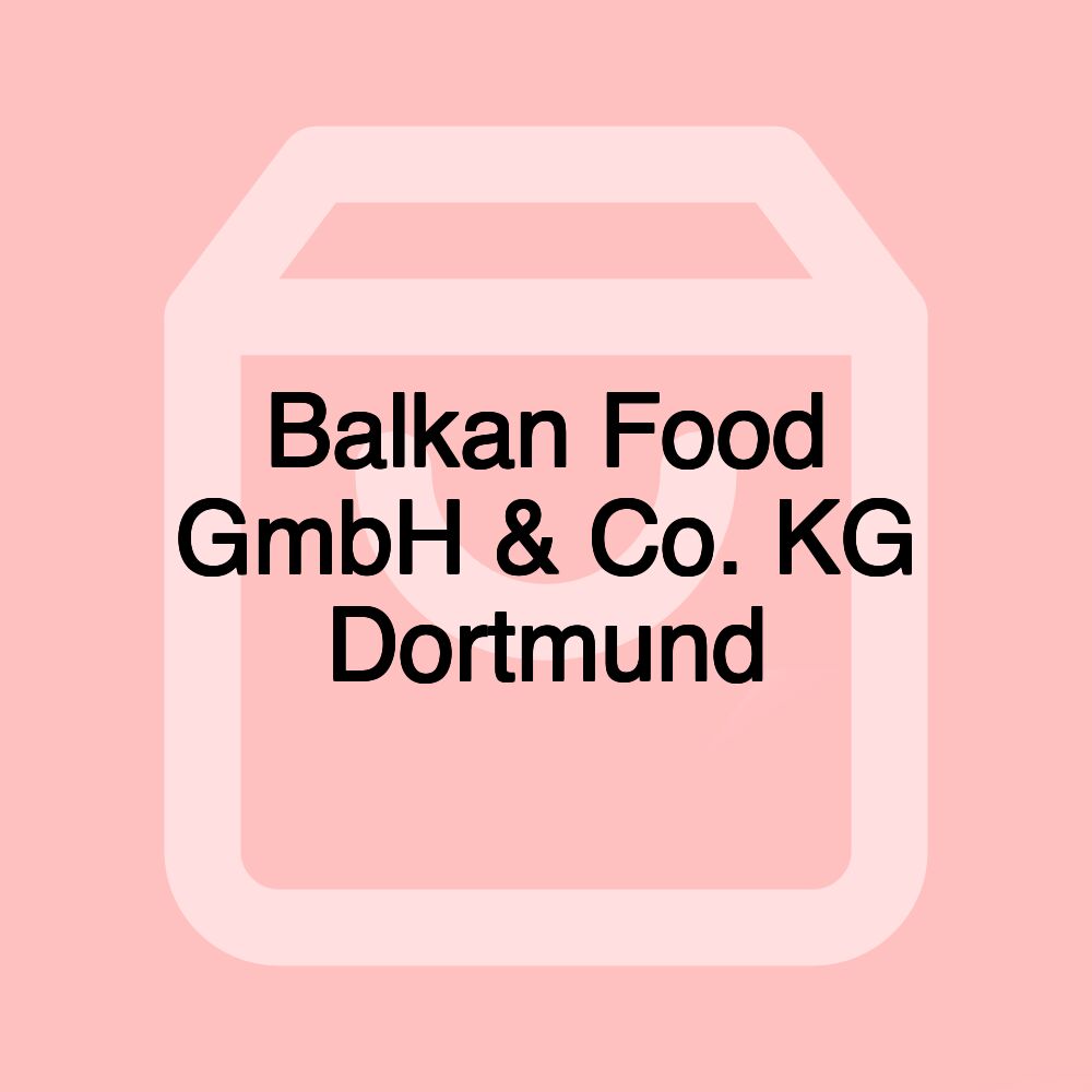 Balkan Food GmbH & Co. KG Dortmund