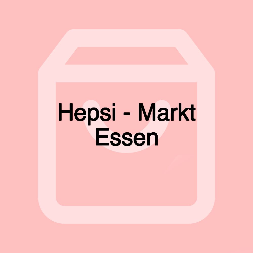 Hepsi - Markt Essen