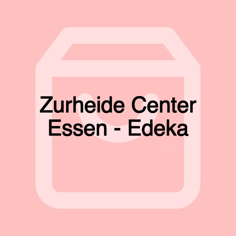 Zurheide Center Essen - Edeka