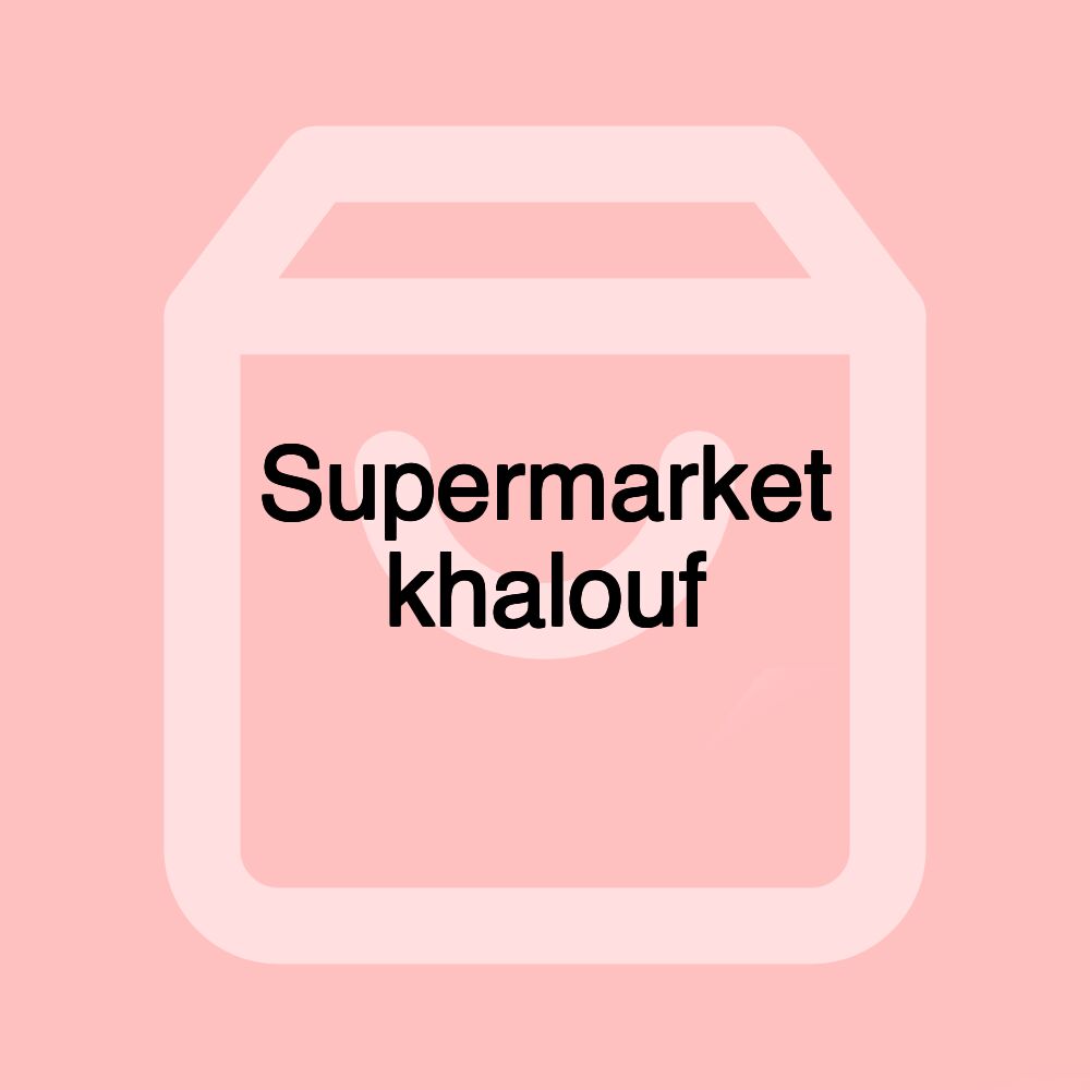 Supermarket khalouf