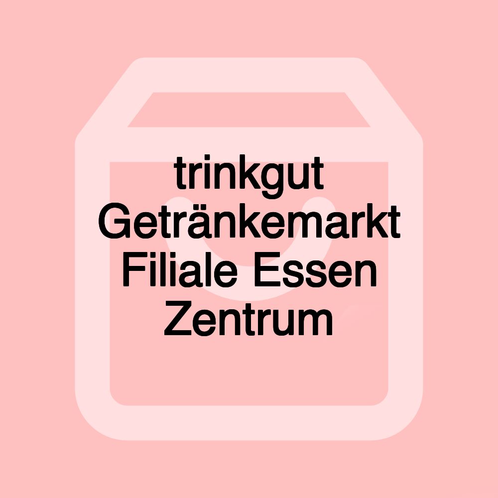 trinkgut Getränkemarkt Filiale Essen Zentrum