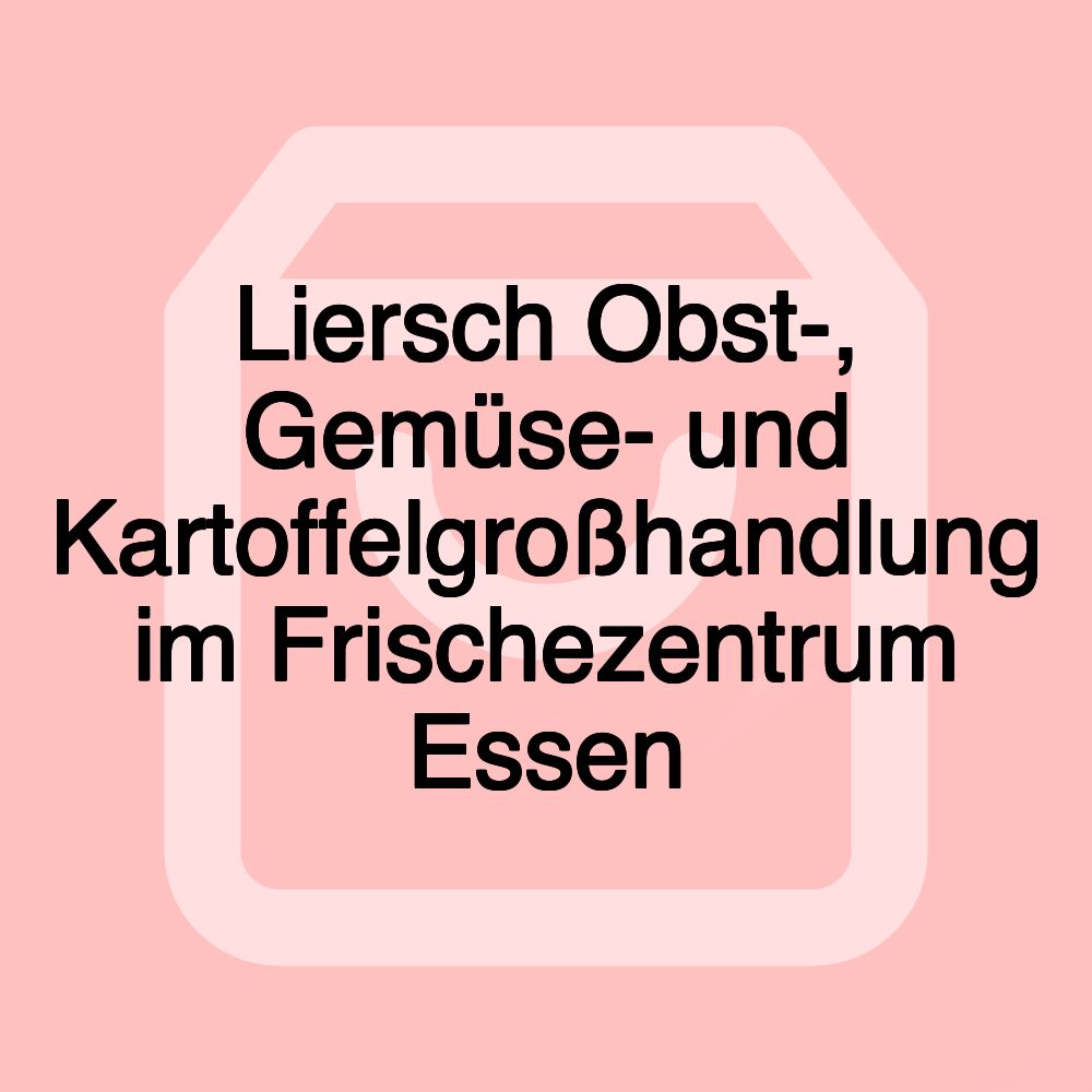 Liersch Obst-, Gemüse- und Kartoffelgroßhandlung im Frischezentrum Essen