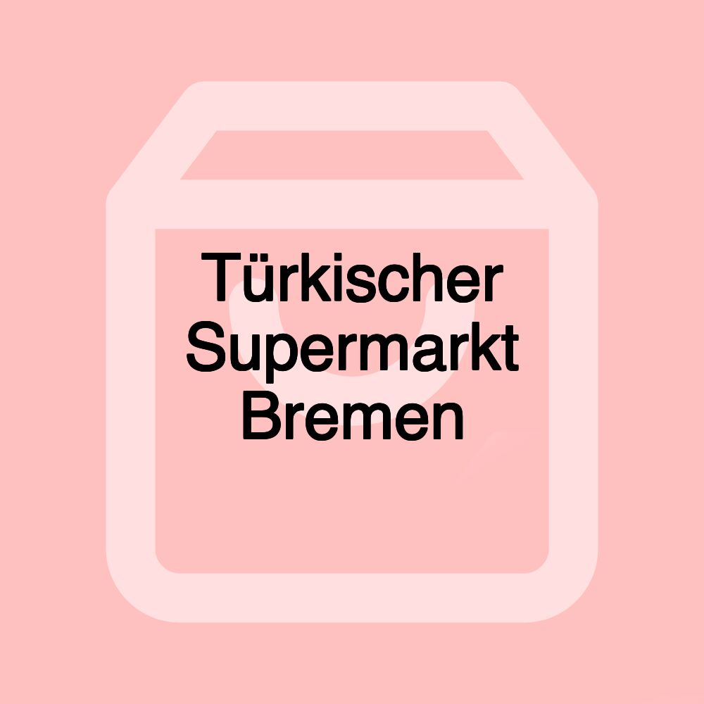 Türkischer Supermarkt Bremen