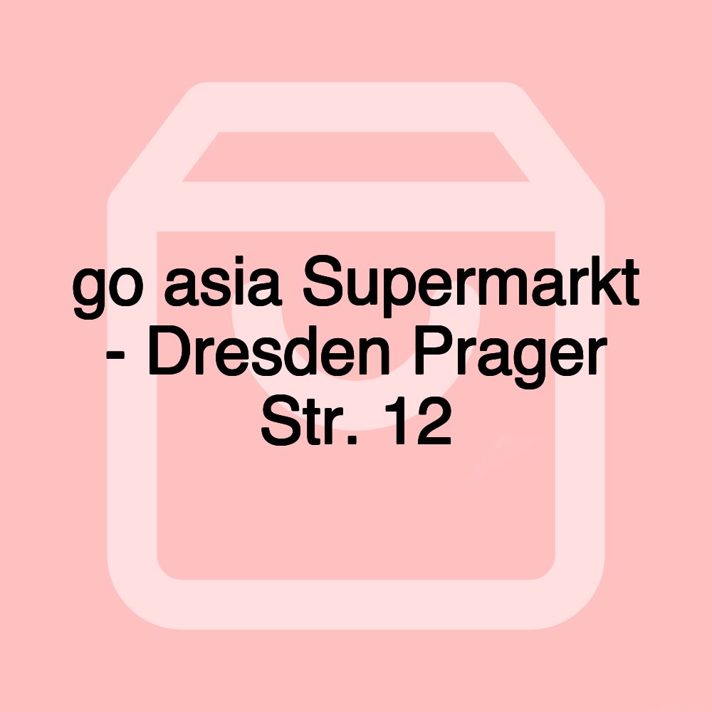 go asia Supermarkt - Dresden Prager Str. 12