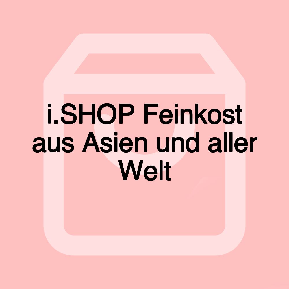 i.SHOP Feinkost aus Asien und aller Welt