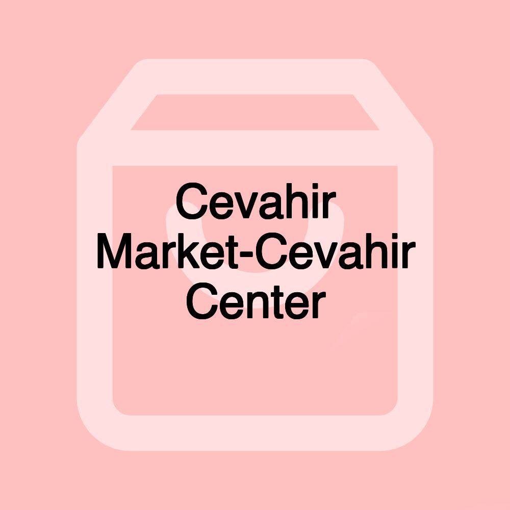 Cevahir Market-Cevahir Center