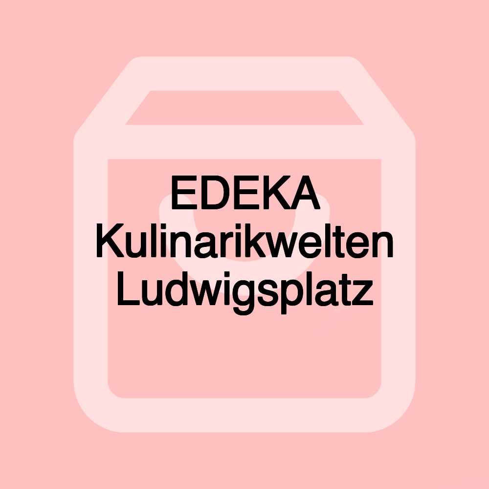 EDEKA Kulinarikwelten Ludwigsplatz