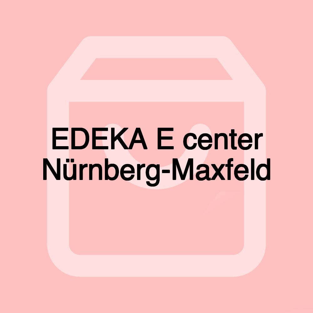 EDEKA E center Nürnberg-Maxfeld