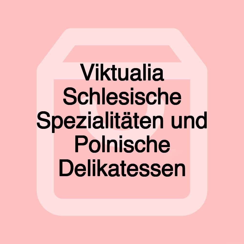 Viktualia Schlesische Spezialitäten und Polnische Delikatessen